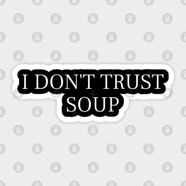 I Don't Trust Soup Funny Soup Lover Sticker by SonyaKorobkova